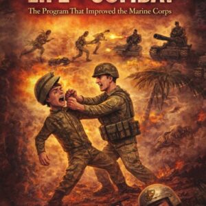 LIFE OF COMBAT The Program That Improved the Marine Corps